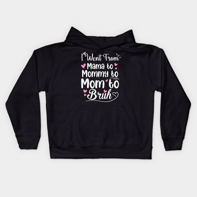 I Went From Mama to Mommy Mom Bruh Funny Mothers Day Women Kids Hoodie by Sky full of art